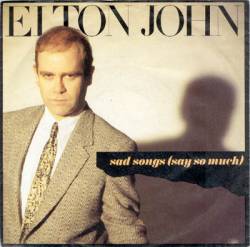 Elton John : Sad Songs (Say So Much)